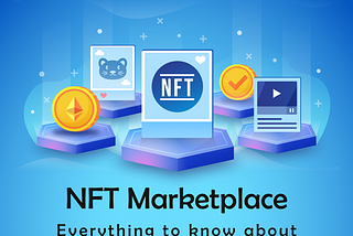 Everything You Need to Know About NFT Marketplace