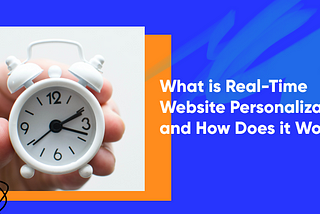 What is Real-Time Website Personalization and How Does it Work