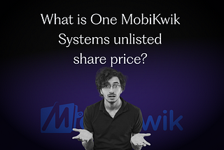 What is One MobiKwik Systems unlisted share price?
