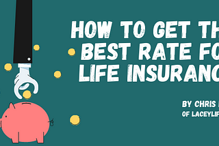 How to Get The Best Rate for Life Insurance