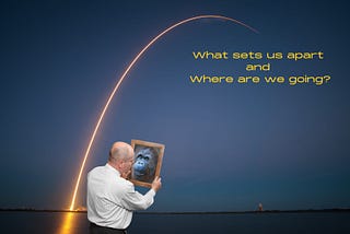 What sets us apart and where are we going?