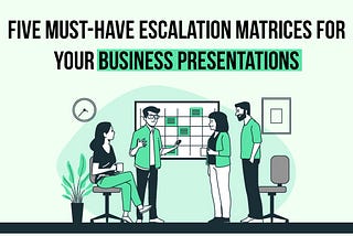 5 Must-Have Escalation Matrices for Your Business Presentations