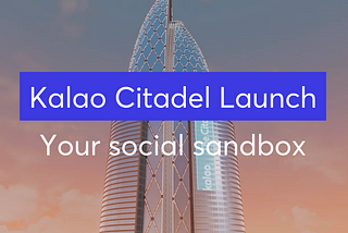 Launch of the Kalao Citadel — Your social sandbox