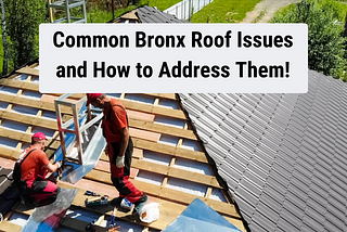 Common Bronx Roof Issues and How to Address Them