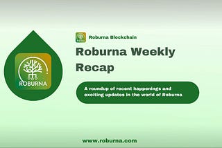 Roburna Weekly Recap — Last Week’s Highlights