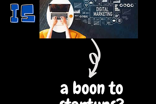 Is Digital Marketing a boon to startups?
