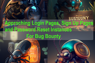 Approaching Login,Signup Pages and Change Password Instances for Bug Bounty Hunting