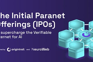 The Initial Paranet Offerings (IPOs) to supercharge the Verifiable Internet for AI