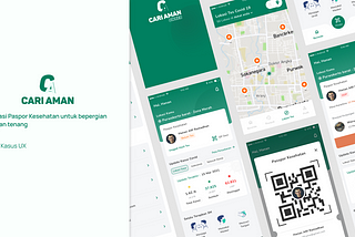 Studi Kasus UX: Paspor Kesehatan ditengah Pandemi — Aplikasi Cari Aman