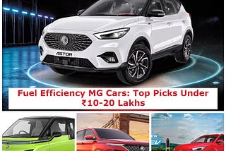 Fuel Efficiency MG Cars: Top Picks Under ₹10–20 Lakhs