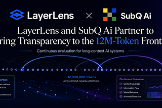 LayerLens and SubQuadratic Partner to Bring Transparency to the 12M-Token Frontier