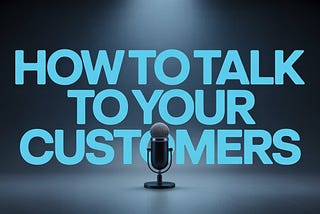 a bold, big, thick video thumbnail poster that reads, “How to Talk to Your Customers”