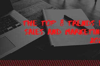 The top 8 trends in sales and marketing 2021