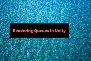 Rendering Queues in Unity