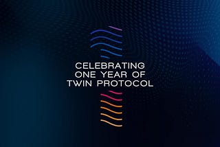 Celebrating One Year of Twin Protocol: A Heartfelt Thank You to Our Community