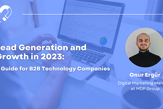 Lead Generation and Growth in 2023: A Guide for B2B Technology Companies