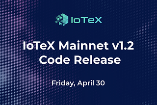 IoTeX Mainnet v1.2 — Web3.js for Ethereum Tools on IoTeX & Node/Database Upgrades