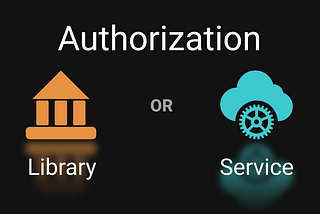 Authorization: Library or Service?