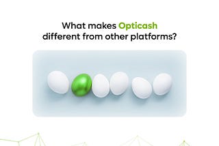 🔸What makes Opticash different from other platforms?