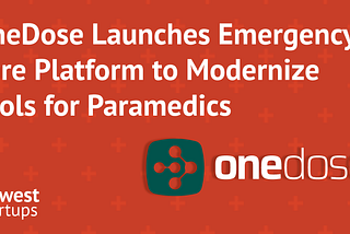 OneDose Launches Emergency Care Platform to Modernize Tools for Paramedics