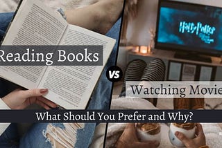 Reading Books Vs Watching Movies