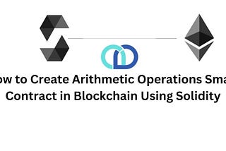 How to Create Arithmetic Operations Smart Contract in Blockchain Using Solidity