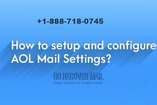 +1–888–718–0745 | How To Set Up AOL Mail Settings