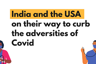 India and the USA on their way to curb the adversities of Covid (#CovidReport Part-2)