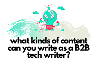 What Kind of Content Can You Write as a B2B Tech Writer?