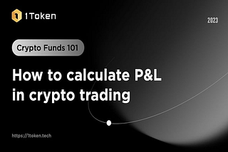 Crypto Fund 101: How to Calculate P&L in Crypto Trading?