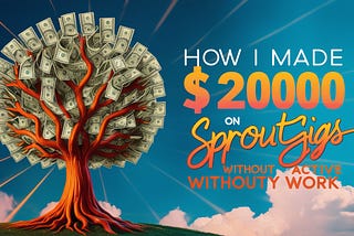 No Work, Big Pay: My $2000 Success Story with SproutGigs