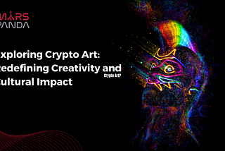 Exploring Crypto Art: Redefining Creativity and Cultural Impact