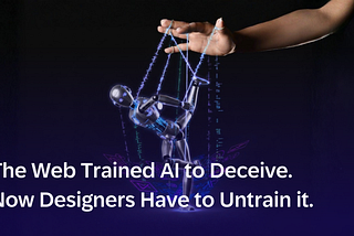 A human hand controls a puppet-like robot suspended by digital strings, symbolizing AI being shaped by human influence, with the headline “The Web Trained AI to Deceive. Now Designers Have to Untrain it