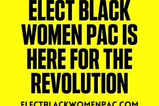 Elect Black Women PAC is Here for the Revolution