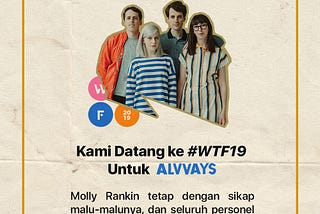 Kami Datang ke WTF19 Untuk Alvvays