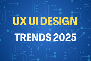 UX/UI Design Trends That Will Define 2025