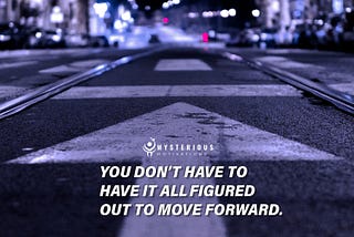 You Don’t Have to Have It All Figured Out To Move Forward 🏆🚩