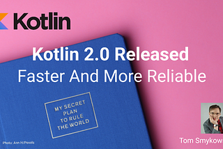Kotlin 2.0 Released: Faster And More Reliable