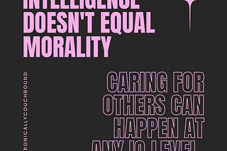 Intelligence Doesn’t Equal Morality