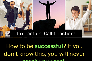 How to be successful? If you don’t know this, you will never reach your goal.