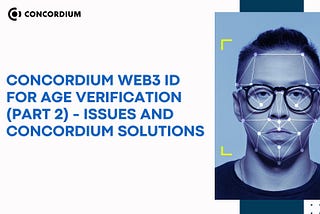 Concordium Web3 ID for Age Verification (Part 2) —  Issues and Concordium Solutions