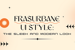 Frasurbane UI Style: The Sleek and Modern Look