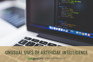 Unusual Uses of Artificial Intelligence
