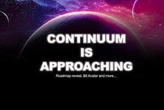 The Dawn of Continuum: Roadmap reveal and more…