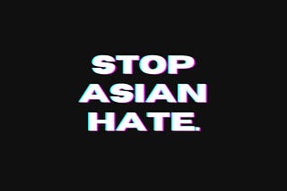 Stop Asian Hate, but Don’t Stop There.