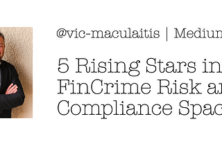 5 Rising Stars in the FinCrime Risk and Compliance Space