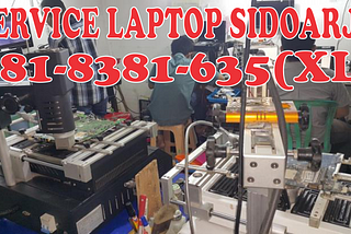 081–8381–635(XL), Service Laptop Sidoarjo, Servis Komputer Sidoarjo, Pusat Service Laptop Sidoarjo