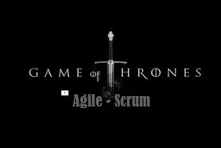 Agile VS Game Of Thrones
