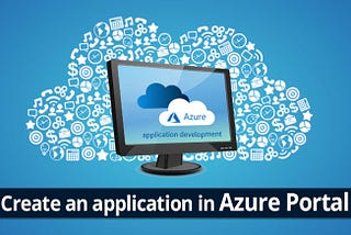 How to Create an Application in Azure Portal