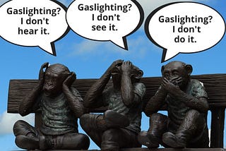 What is Gaslighting? Am I doing it? Why is it Bad?